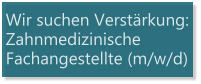 Wir suchen Verstärkung: Zahnmedizinische Fachangestellte (m/w/d)
